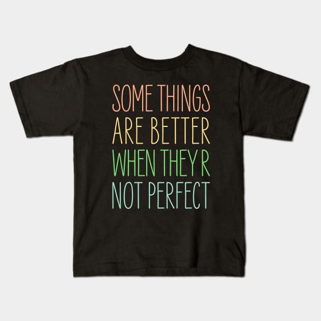 Some Things Kids T-Shirt by Drop23